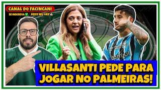 AGORA VAI?  PALMEIRAS FAZ PROPOSTA PARA TIRAR VILLASANTI DO GRÊMIO! 