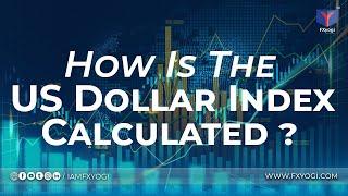 How is the U.S.  Dollar Index Calculated?