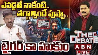 LIVE: ఎవడైతే నాకేంటి..తగ్గాల్సిందే పుష్పా | CM Revanth Reddy Warning To Allu Arjun |THE DEBATE |ABN