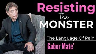 Resisting The Monster  Gabor Mate's Secrets To Overcoming Pain #gabormate  #addiction