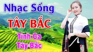 Tình Ca Tây Bắc - LK Nhạc Sống Tây Bắc Có Lời - Những Ca Khúc Hay Nhất Về Miền Núi Tây Bắc