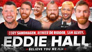 BELIEVE YOU ME Podcast: 634: Cory Sandhagen, Eddie Hall, Reinier de Ridder & Sam Alvey