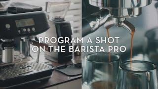 How to Program a Shot on the Breville Barista Pro