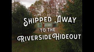 Shipped Away to the Riverside Hideout