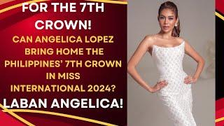 CAN ANGELICA LOPEZ BRING HOME THE 7TH CROWN FOR THE PHILIPPINES? LET'S GO PHILIPPINES!