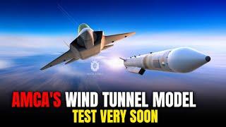 India's 5th Gen Fighter Jet AMCA's Wind Tunnel Model Test Very Soon