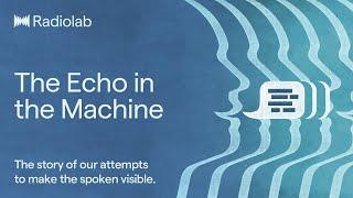 The Echo in the Machine | Radiolab Podcast