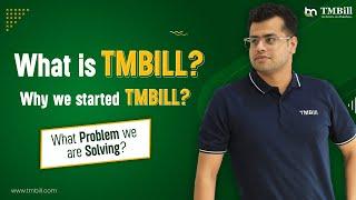 What is TMBill ? Why We Started TMBill ? What Problem We Are Solving  ?  | tmbill.com