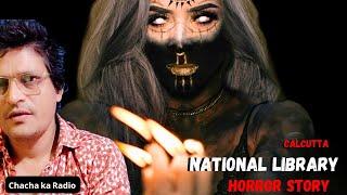 Haunted National Library Calcutta ,Real Horror Story,Horror Stories,Chachakaradio