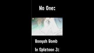 Splatoon 3 Booyah Bomb Be Like: