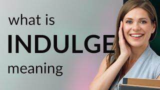 Indulge | what is INDULGE definition