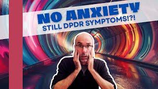 DPDR but no Anxiety? THIS is Why