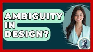 Ambiguity In Design? - Philosophy Beyond