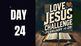 Love Jesus Challenge - Day - 24- 28 Days  - INSPIRED CHALLENGE PODCAST