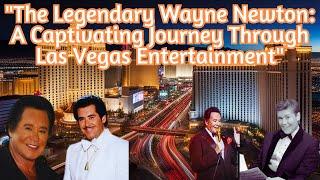 "The Legendary Wayne Newton: A Captivating Journey Through Las Vegas Entertainment"