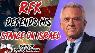 RFK Defends His Position On Israel | Part Of The Problem 1088