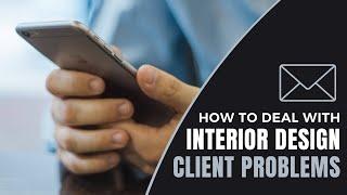 How To Deal With Interior Design Client Problems