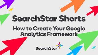 SearchStar Shorts: How to Create Your Google Analytics Framework