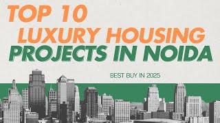 Top 10 Luxury Housing Projects in Noida | Uber Luxury Apartments