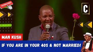 IF YOU ARE IN YOUR 40S & NOT MARRIED! BY: MAN KUSH