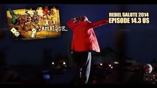REBEL SALUTE 2014  EPISODE 14.3 - À LA JAMAÏQUE EXTENDED - JUST HUMANS 
