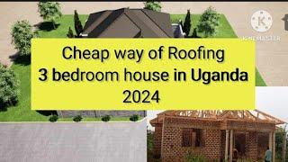 CHEAP WAY OF ROOFING THIS 3 BEDROOM HOUSE, SITTING, SIMPLE DINING AND CEILING IN UGANDA 2024.