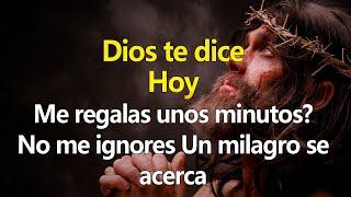 DIOS TE DICE HOY Me regalas unos minutos?,No me ignores Un milagro se acerca
