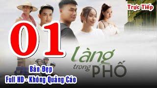 LÀNG TRONG PHỐ - TẬP 1 | Bản Đẹp Full HD - Không Quảng Cáo