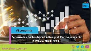 Economías de América Latina y el Caribe crecerán 1 2% en 2023 CEPAL