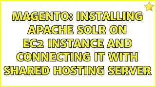 Magento: Installing Apache Solr on EC2 instance and connecting it with shared hosting server