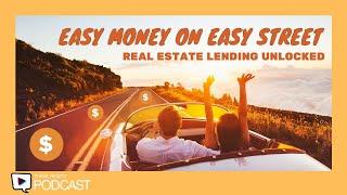 Think Realty Podcast #347: Easy Money on Easy Street: Real Estate Lending Unlocked