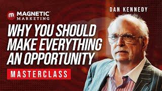 Why You Should Make EVERYTHING An Opportunity Masterclass with Dan Kennedy