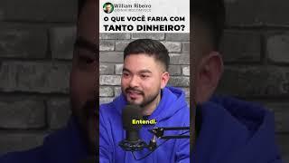 O que você faria com tanto dinheiro?