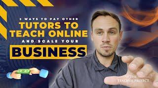 3 Ways To Pay Other Tutors To Teach Online And Scale Your Business