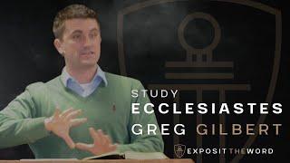 Ecclesiastes 1 - 2: | You're So Vain - Greg Gilbert