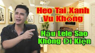  LÊ MINH Hé Lộ Heo Tai Xanh Vu Khống Hàm Răng 800tr. Ly do vì sao Hậu Lele không đi kiện.