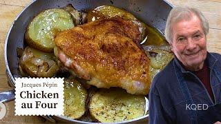 Easy Chicken au Four Recipe | Jacques Pépin Cooking at Home  | KQED