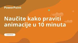 PowerPoint animacije - naučite kako praviti animacije u 10 minuta