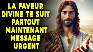 Message Urgente: La faveur divine te suit partout maintenant | Message de Dieu