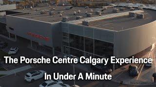 The Porsche Centre Calgary Experience In Under A Minute | PCC