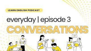 Luyện Nghe Tiếng Anh - Everyday Conversations Podcast -P03