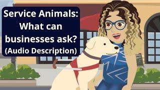 Service Animals: What can businesses ask? (Audio Described Version)