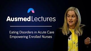 Eating Disorders in Acute Care - Johanna Dalton | Ausmed Lectures