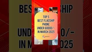 TOP 5 Best Flagship Phone Under 60000/- In March 2025 | Realtech