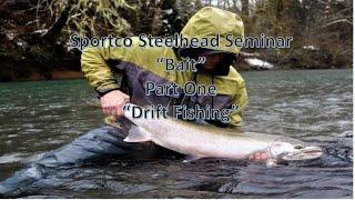 Steelhead Seminar "BAIT" Part One "Drift Fishing"