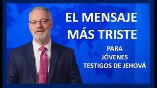 TESTIGOS DE JEHOVÁ, EL MENSAJE MÁS TRISTE PARA SUS JÓVENES