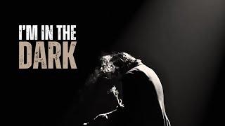 I'M IN THE DARK - Motivational Speech