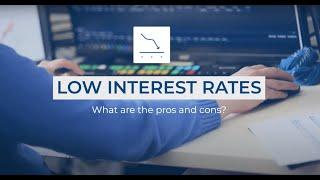 What are the pros and cons of low interest rates?