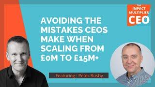 Avoiding CEOs mistakes when scaling from £0M to £15M+, with Peter Busby (Founder, Grayce) (S14E12)