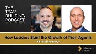 How Leaders Stunt the Growth of Their Agents with Brett Jennings